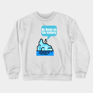 No Room on the Iceberg Crewneck Sweatshirt